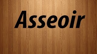 How to Pronounce Asseoir  Asseoir Pronunciation [upl. by Nelly]