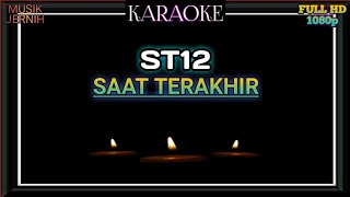 SAAT TERAKHIR ST12  KARAOKE [upl. by Rehnberg]