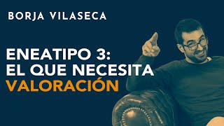 Eneatipo 3 el que necesita valoración  Borja Vilaseca [upl. by Pare]