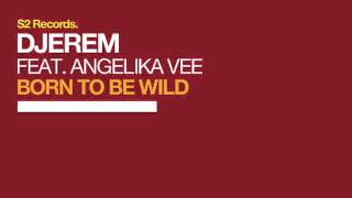 Djerem feat Angelika Vee  Born to Be Wild Radio Mix [upl. by Anna-Diane990]