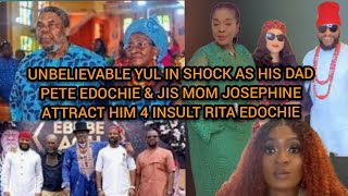 UNBELIEVABLE YUL IN SHOCK HIS DAD PETE EDOCHIEampHIS MOM JOSEPHINE REACT HIM 4 ATTRACTING RITA EDOCHIE [upl. by Aydin]