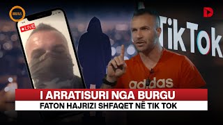 ðŸ”´I ARRATISURI NGA BURGU FATON HAJRIZI SHFAQET NÃ‹ TIK TOK  RRETH E RROTULL [upl. by Henghold980]