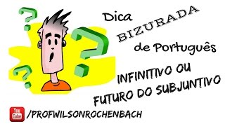 Dica Bizurada 37 Infinitivo ou Futuro do Subjuntivo [upl. by Howzell]