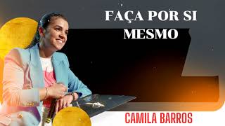 Camila Barros  FAÇA POR SI MESMO [upl. by Eiaj]