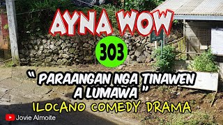 PARAANGAN NGA TINAWEN A LUMAWA  AYNA WOW 303  ILOCANO COMEDY DRAMA  Jovie Almoite [upl. by Leahplar]