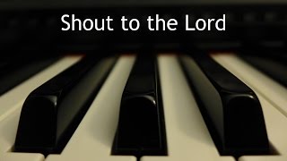 Shout to the Lord  piano instrumental cover with lyrics [upl. by Esej]