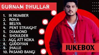 Gurnam Bhullar New Song 2024  New Punjabi Jukebox 2024  Gurnam Bhullar New All Punjabi Songs  New [upl. by Igig]