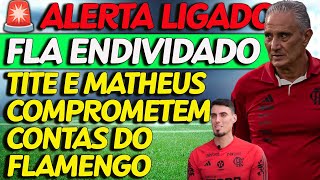 🔔 ALERTA LIGADO 🔔 FLAMENGO ENDIVIDADO TIUTE E MATHEUS COMPROMETEM RECEITAS DO FLAMENGO [upl. by Powers]