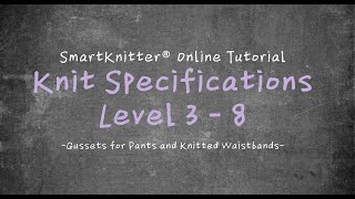 SmartKnitter  Knit Specifications Level 3  Class 08 Gussets for Pants and Knitted Waistbands [upl. by Atteuqal]