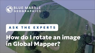 Ask The Experts How do I rotate an image in Global Mapper [upl. by Kired374]