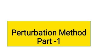 Perturbation Method Part 1 [upl. by Drabeck]