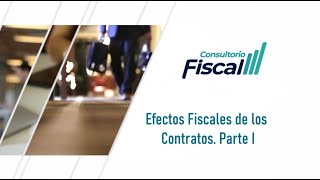 Los efectos fiscales de los contratos Parte 1  10 AGO 22  Consultorio Fiscal [upl. by Gnouv]