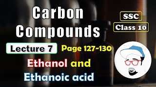 CARBON COMPOUNDS Lecture 7  Class 10 SSC  Ethanol and Ethanoic acid Maharashtra state board [upl. by Ferde725]