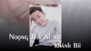 Noong Thả Ai Nơ quotEm chờ Anh Nhéquot  Khánh Bii [upl. by Assilaj757]