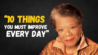 10 THINGS YOU MUST WORK ON EVERY DAY  MAYA ANGELOU MOTIVATION [upl. by Auos861]