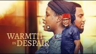 WARMTH IN DESPAIR starring Fred Amata Kunle Remi Amaka Nwosu Chinonso Arubayi Civian Aluebh [upl. by Ailefo308]