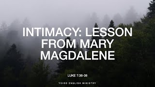 Intimacy  Lesson from Mary Magdalene  Luke 73639 830pm  YEM [upl. by Elyse41]