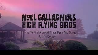 Noel Gallaghers High Flying Birds  Trying To Find A World That’s Been And Gone Part 1 Demo [upl. by Bourgeois294]