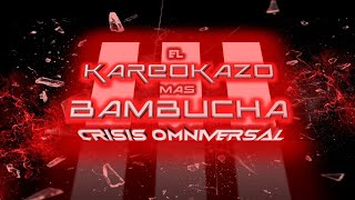 El Kareokazo mas Bambucha III  Crisis Omniversal [upl. by Mcmaster]