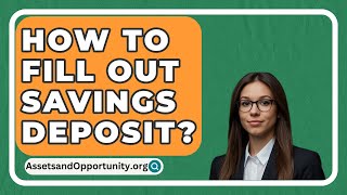 How To Fill Out Savings Deposit  AssetsandOpportunityorg [upl. by Gayle239]