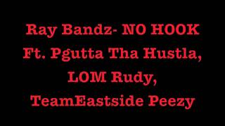 Ray Bandz NO HOOK Ft Pgutta Tha hustla LOM Rudy Teameastside Peezy [upl. by Anelaf]