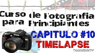 CURSO DE FOTOGRAFÍA PARA PRINCIPIANTES quot CAPITULO 10 quot  TIMELAPSE [upl. by Anasxor]