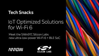 Arrow Tech Snack with Silicon Labs  IoT Optimized Solutions for WiFi 6 [upl. by Aniale]