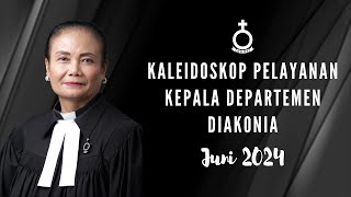 Kaleidoskop Pelayanan Kepala Departemen Diakonia  Juni 2024 [upl. by Eiramadnil]