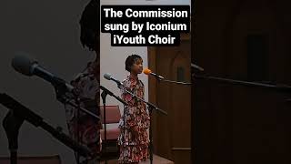 The Commission sung by Iconium iYouth Choir CainTheBand wisdomandwealthgalore2024 TrustGod [upl. by Nellac369]