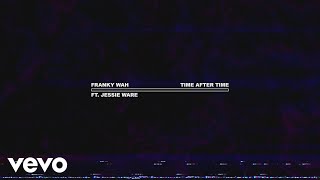 Franky Wah  Time After Time Lyric Video ft Jessie Ware [upl. by Petromilli]