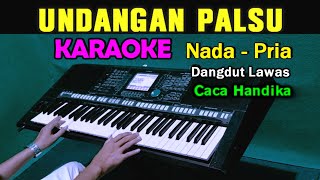 UNDANGAN PALSU  Caca Handika  KARAOKE Nada Pria [upl. by Assenad]