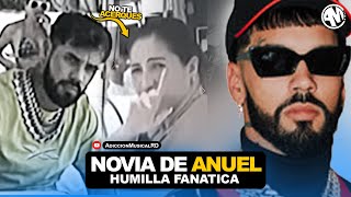 NOVIA de ANUEL HUMlLLA a FANATICA se MOLESTA por una FOTO [upl. by Ahsitan694]