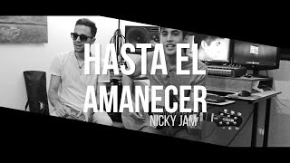 Hasta El Amanecer  Nicky Jam Cover [upl. by Aivatnwahs]