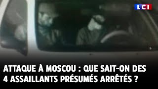 Attaque à Moscou  que saiton des 4 assaillants présumés arrêtés [upl. by Possing]