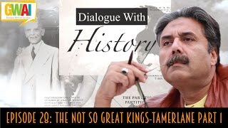 Dialogue with History Episode 28 The NOT So Great KingsTamerlane Part 1 GupShup with Aftab Iqbal [upl. by Lyns7]