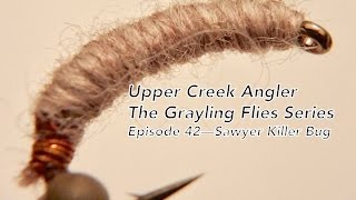 Grayling Flies Episode 42 Sawyer Killer Bugs [upl. by Hajidahk]