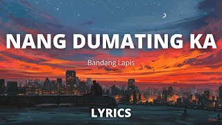 Nang Dumating Ka By Bandang lapis  Lyrics [upl. by Nefen]