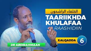 CASHIRKA 6AAD  KITAABKA TAARIIKHDA KHULAAFAA RAASHIDIIN  Dr Abdirahman [upl. by Yrojram]