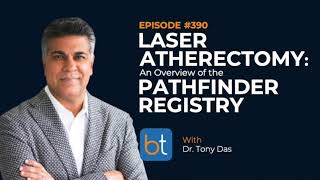 Laser Atherectomy An Overview of the Pathfinder Registry w Dr Tony Das  BackTable Ep 390 [upl. by Awram]