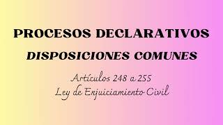 PROCESOS DECLARATIVOS Disposiciones Comunes Artículos 248 a 255 LEC [upl. by Ettelliw]