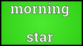 Morning star Meaning [upl. by Labaw]