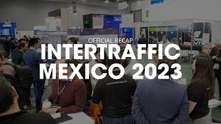 Intertraffic Mexico 2023  Official Recap [upl. by Leilah927]