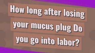 How long after losing your mucus plug Do you go into labor [upl. by Olzsal]