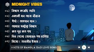 Lofi Playlist  Midnight Bangla Sad Lofi Song  Ahmed Abir  30 Minutes Emotional Bangla Sad Song [upl. by Pelagias]