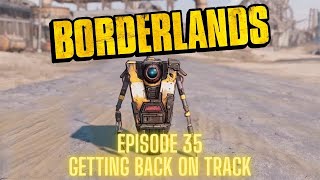 Borderlands GOTY Enhanced Steam  Episode 35  GETTING BACK ON TRACK [upl. by Stratton]