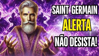 Saint Germain Alerta Não Desista  Mistérios Desvelados  Mentalismo e Sentimento [upl. by Stinson]