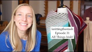 knittingthestash Episode 31 All Things Irish [upl. by Rettke]