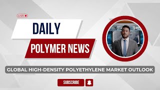 Polymer News Global HighDensity Polyethylene Market Outlook hdpe polymerprices [upl. by Bethesda]