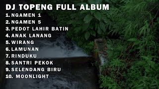 NGAMEN 1  NGAMEN 5  PEDOT LAHIR BATIN  DJ TOPENG FULL ALBUM [upl. by Yetti240]