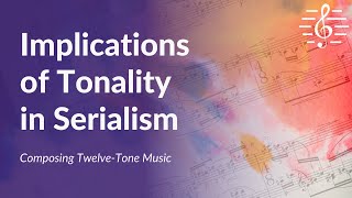 Composing TwelveTone Music  Implications of Tonality in Serialism [upl. by Ruscio225]